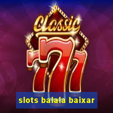 slots balala baixar