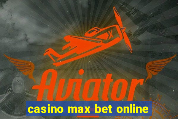 casino max bet online