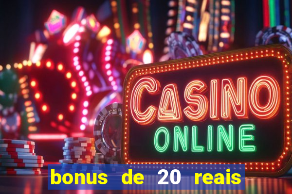 bonus de 20 reais vai de bet