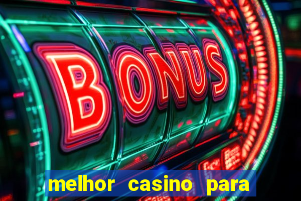 melhor casino para ganhar dinheiro