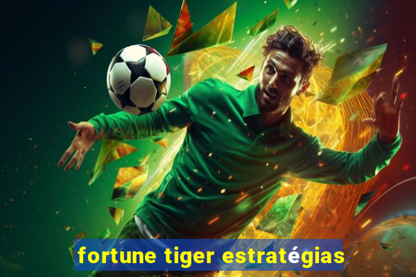 fortune tiger estratégias