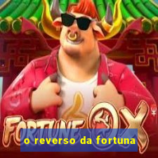 o reverso da fortuna