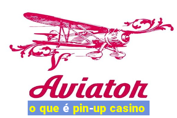 o que é pin-up casino