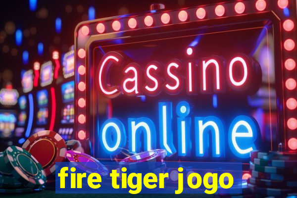 fire tiger jogo