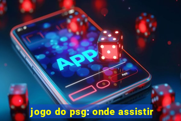 jogo do psg: onde assistir