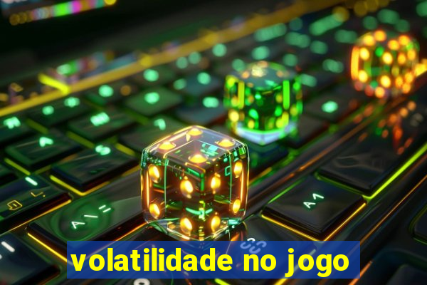 volatilidade no jogo