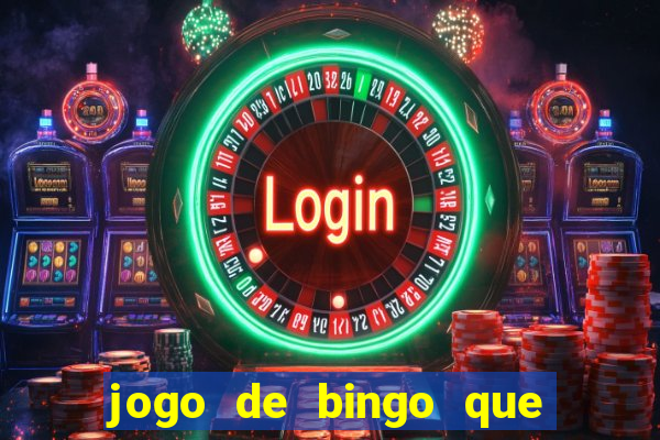 jogo de bingo que ganha dinheiro de verdade