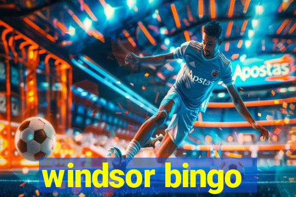 windsor bingo