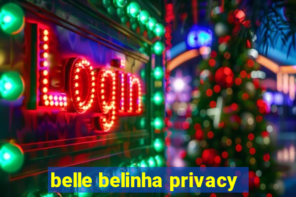 belle belinha privacy