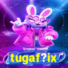 tugaf?ix