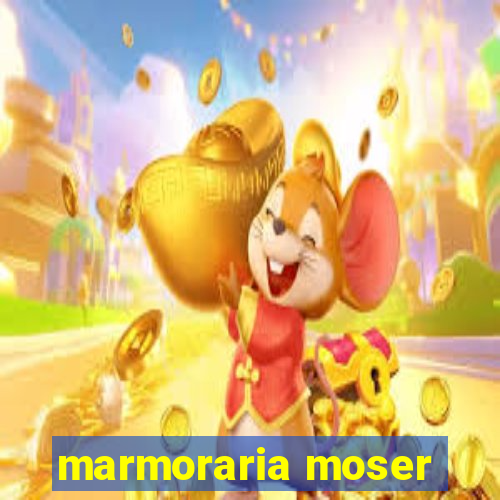 marmoraria moser