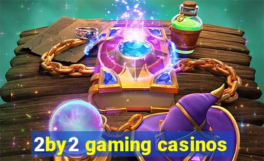 2by2 gaming casinos