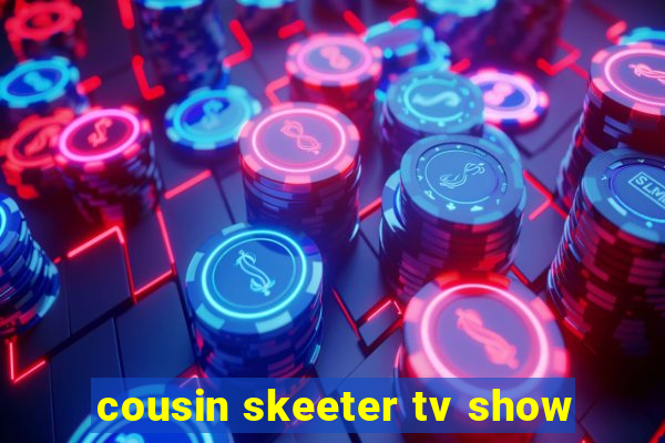 cousin skeeter tv show