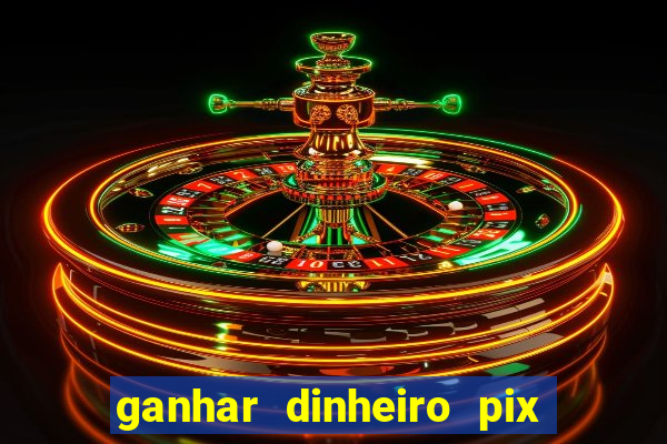 ganhar dinheiro pix de verdade bingo