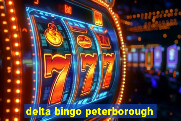 delta bingo peterborough