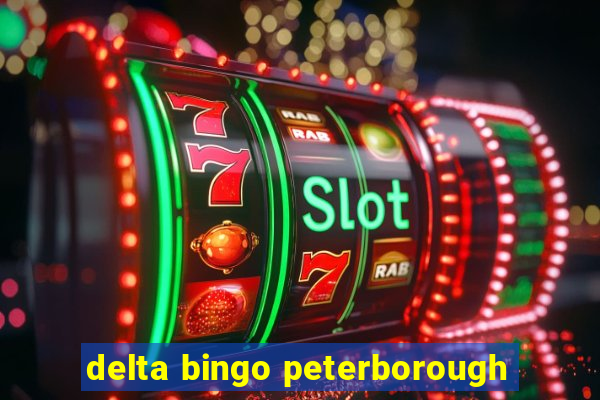 delta bingo peterborough