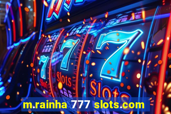 m.rainha 777 slots.com