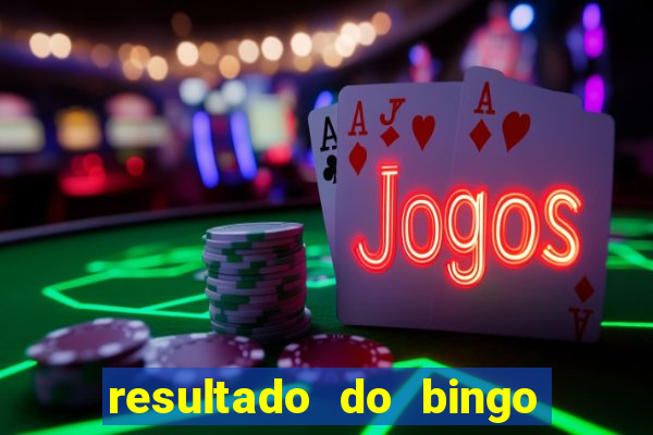 resultado do bingo de hoje