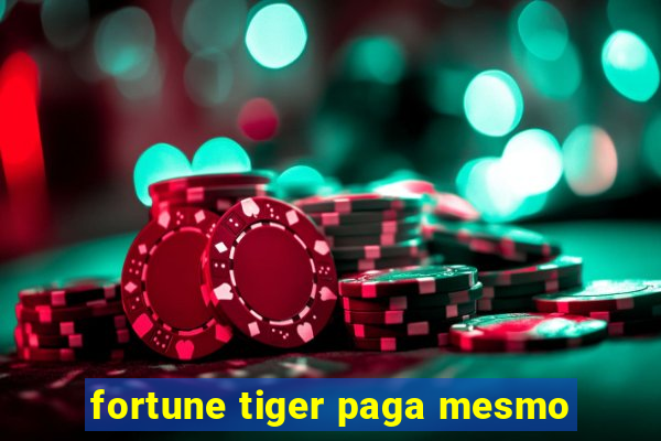 fortune tiger paga mesmo