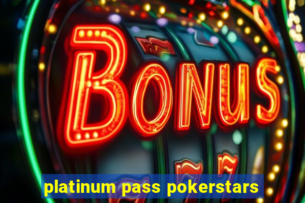 platinum pass pokerstars