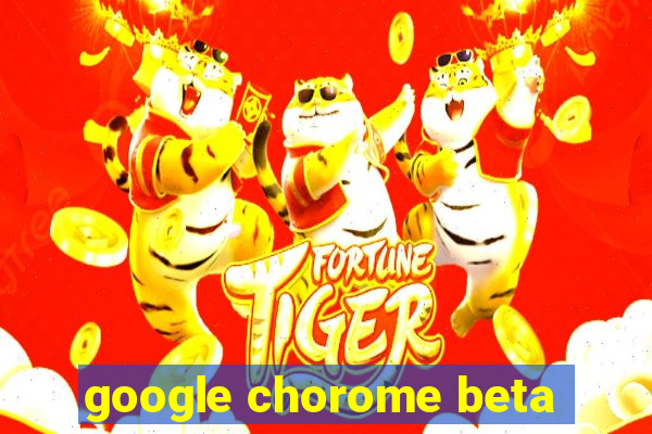 google chorome beta