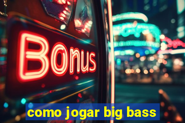 como jogar big bass