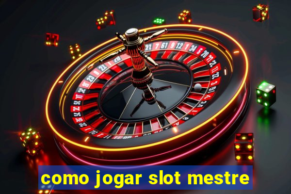 como jogar slot mestre