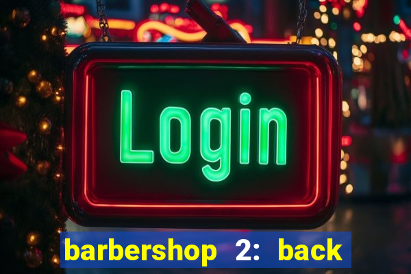 barbershop 2: back in business