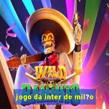 jogo da inter de mil?o