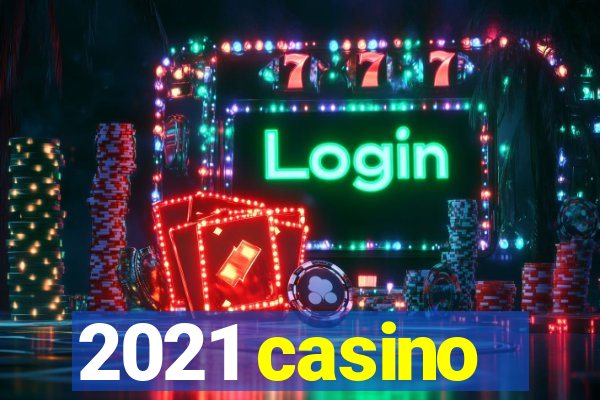 2021 casino