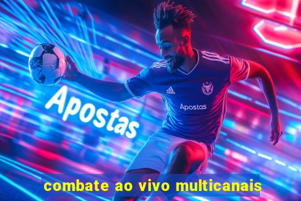 combate ao vivo multicanais