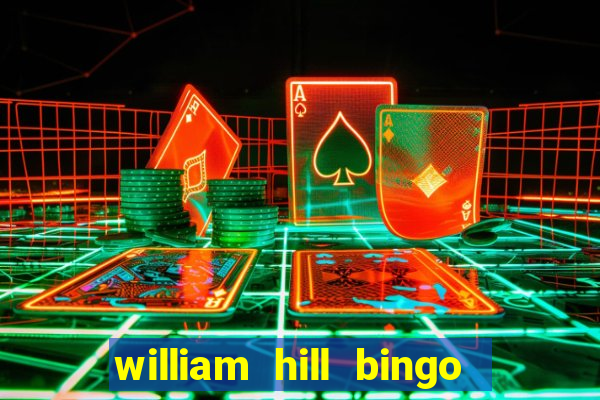 william hill bingo refer a friend