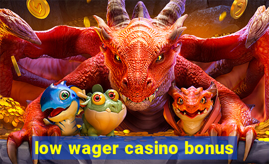 low wager casino bonus