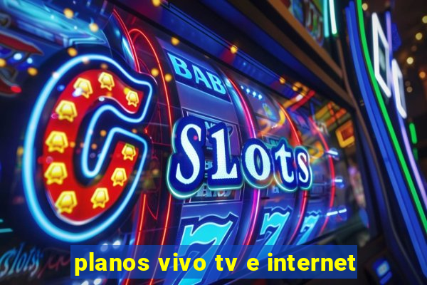 planos vivo tv e internet