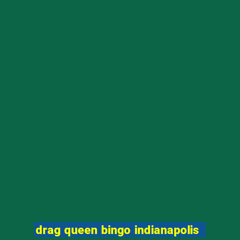 drag queen bingo indianapolis