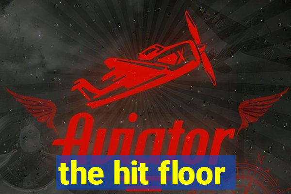 the hit floor