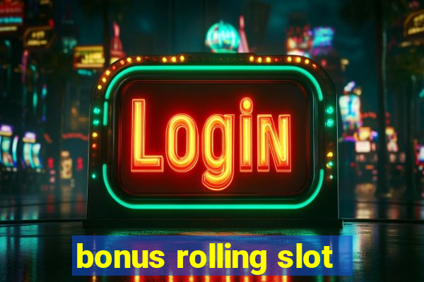 bonus rolling slot