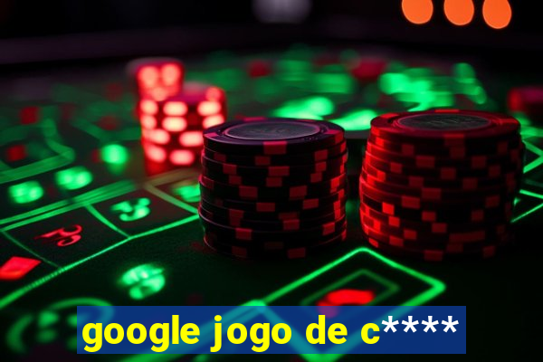 google jogo de c****