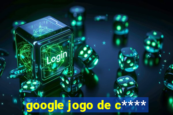 google jogo de c****