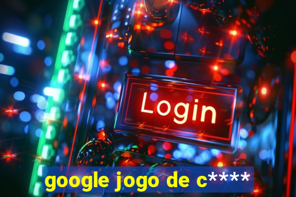 google jogo de c****