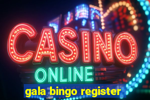 gala bingo register