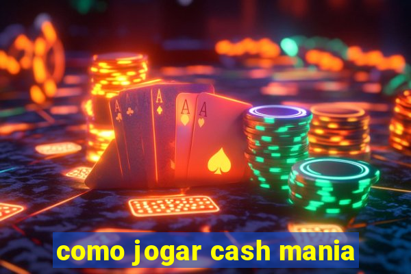 como jogar cash mania