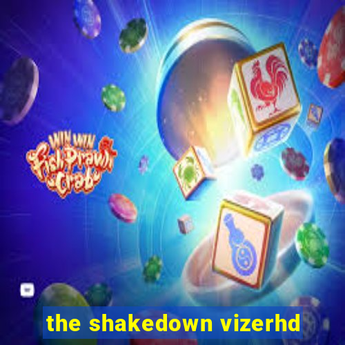 the shakedown vizerhd