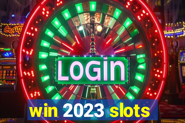 win 2023 slots