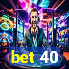 bet 40