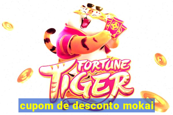 cupom de desconto mokai