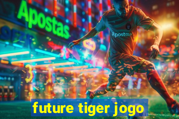 future tiger jogo