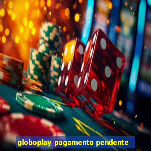 globoplay pagamento pendente