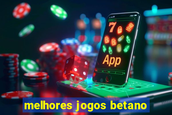 melhores jogos betano