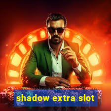 shadow extra slot